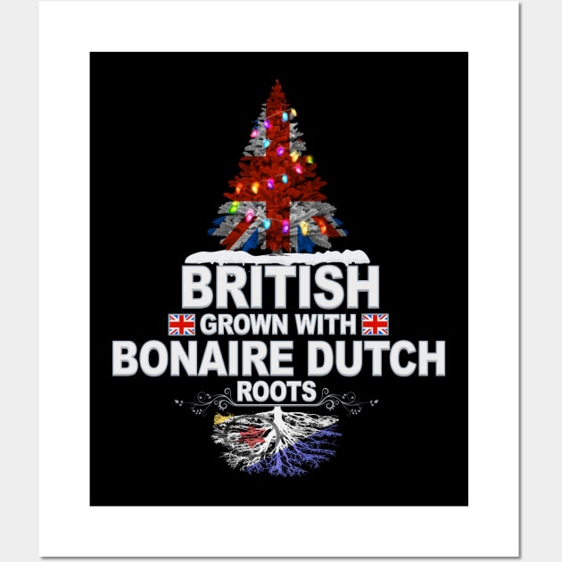 British Grown With Bonaire Dutch Roots - Gift for Bonaire Dutch With Roots From Bonaire Wall Art by Country Flags